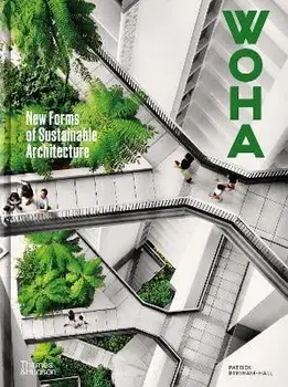WOHA. New Forms of Sustainable Architecture, Hardback/Patrick Bingham-Hall