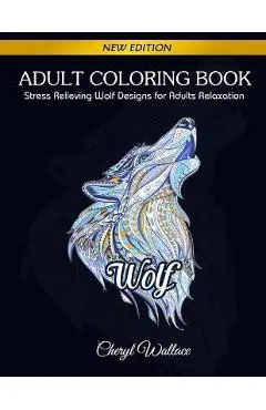 Wolf Coloring Book: Stress Relieving Wolf Designs for Adults Relaxation - Wallace Cheryl