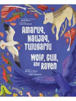 Wolf, Gull, and Raven. Bilingual English and Inuinnaqtun Edition, Bilingual Inuktitut and English ed., Hardback/***