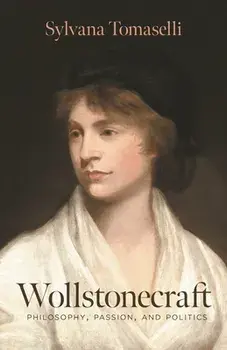Wollstonecraft: Philosophy, Passion, and Politics, Hardcover/Sylvana Tomaselli