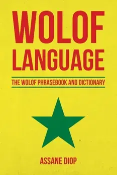 Wolof Language: The Wolof Phrasebook and Dictionary, Paperback/Assane Diop
