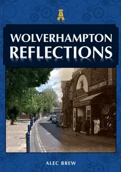 Wolverhampton Reflections, Paperback/Alec Brew