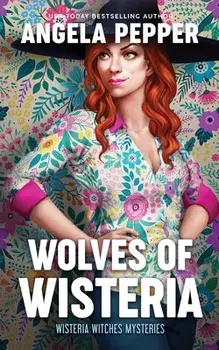 Wolves of Wisteria, Paperback/Angela Pepper