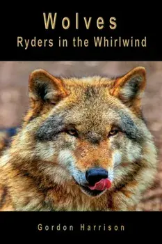 Wolves: Ryders in the Whirlwind, Paperback/Gordon James Harrison