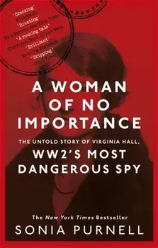 Woman of No Importance. The Untold Story of Virginia Hall, WWII's Most Dangerous Spy, Paperback/Sonia Purnell