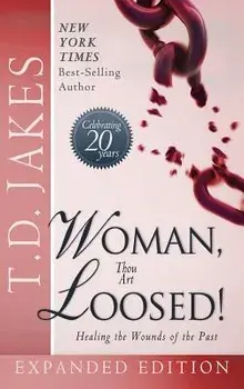 Woman Thou Art Loosed! Exp Ed: Healing the Wounds of the Past, Hardcover/T. D. Jakes
