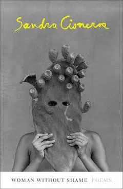 Woman Without Shame: Poems - Sandra Cisneros