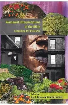 Womanist Interpretations of the Bible: Expanding the Discourse - Gay L. Byron