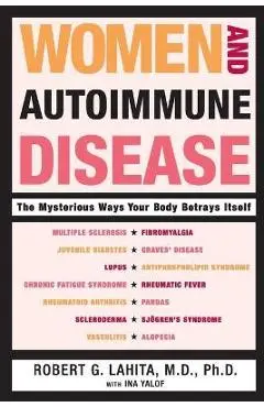 Women and Autoimmune Disease: The Mysterious Ways Your Body Betrays Itself - Robert G. Lahita