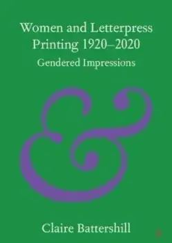 Women and Letterpress Printing 1920-2020. Gendered Impressions, Paperback/***