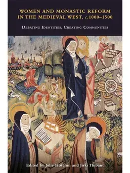 Women and Monastic Reform in the Medieval West, c. 1000 – 1500. Debating Identities, Creating Communities, Paperback/***
