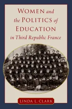 Women and the Politics of Education in Third Republic France, Hardback/***