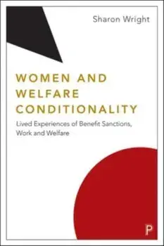 Women and Welfare Conditionality. Lived Experiences of Benefit Sanctions, Work and Welfare, Paperback/Sharon (University of Glasgow) Wright