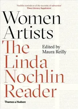 Women Artists. The Linda Nochlin Reader, Paperback/Maura Reilly