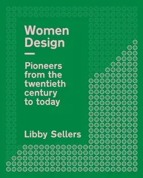 Women Design. Pioneers from the twentieth century to today, Paperback/Libby Sellers