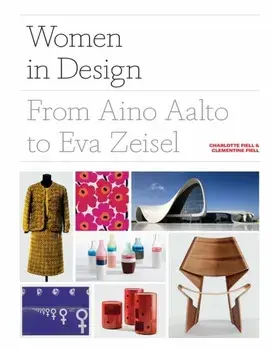 Women in Design: From Aino Aalto to Eva Zeisel (More Than 100 Profiles of Pioneering Women Designers, from Industrial to Fashion Design, Hardcover/Charlotte Fiell
