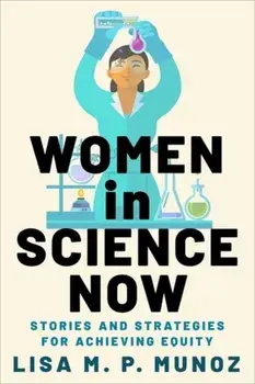 Women in Science Now. Stories and Strategies for Achieving Equity, Paperback/Lisa M. P. Munoz