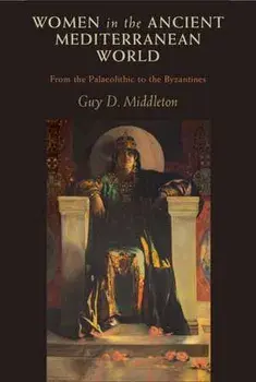 Women in the Ancient Mediterranean World. From the Palaeolithic to the Byzantines, Paperback/***