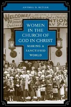 Women in the Church of God in Christ: Making a Sanctified World, Paperback/Anthea D. Butler