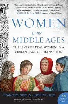Women in the Middle Ages: The Lives of Real Women in a Vibrant Age of Transition, Paperback/Joseph Gies