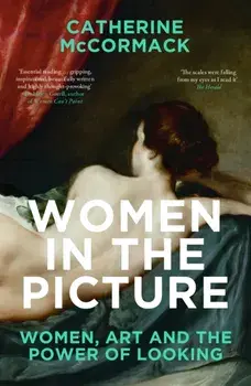 Women in the Picture. Women, Art and the Power of Looking, Paperback/Catherine McCormack