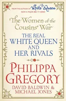 Women of the Cousins' War. The Real White Queen And Her Rivals, Paperback/Philippa Gregory