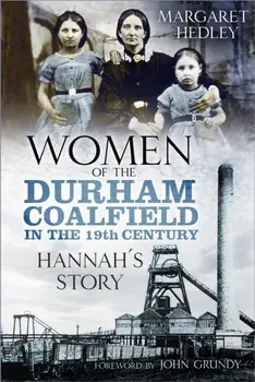 Women of the Durham Coalfield in the 19th Century. Hannah's Story, Paperback/Margaret Hedley