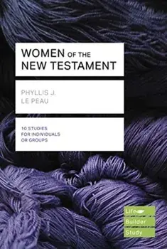 Women of the New Testament (Lifebuilder Study Guides), Paperback/Phyllis J Le Peau