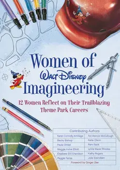 Women Of Walt Disney Imagineering. 12 Women Reflect on their Trailblazing Theme Park Careers, Hardback/Peggie Fariss