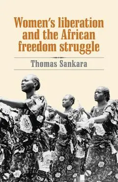 Women's Liberation and the African Freedom Struggle - Thomas Sankara