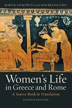 Women's Life in Greece and Rome: A Source Book in Translation, Paperback (4th Ed.)/Mary R. Lefkowitz
