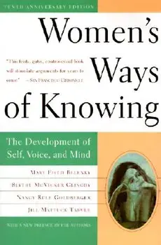 Women's Ways of Knowing: The Development of Self, Voice, and Mind 10th Anniversary Edition, Paperback/Mary Field Belenky