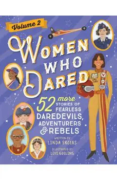 Women Who Dared Volume 2: 52 More Stories of Fearless Daredevils, Adventurers, and Rebels - Linda Skeers