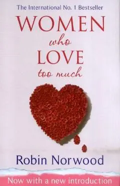 Women Who Love Too Much - Robin Norwood