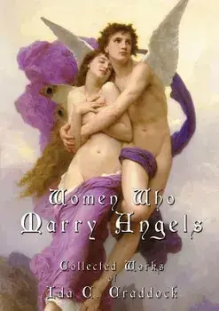 Women Who Marry Angels: Collected Works of Ida Craddock, Paperback/Ida C. Craddock