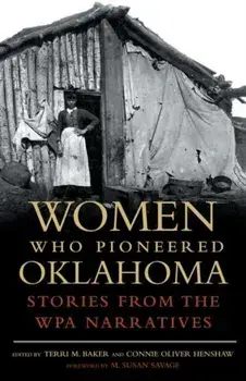 Women Who Pioneered Oklahoma: Stories from the Wpa Narratives, Paperback/Terri M. Baker