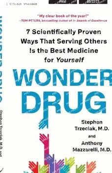 Wonder Drug. 7 Scientifically Proven Ways That Serving Others Is the Best Medicine for Yourself, Paperback/M.D. Anthony Mazzarelli