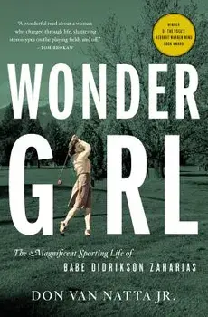 Wonder Girl: The Magnificent Sporting Life of Babe Didrikson Zaharias, Paperback/Don Van Natta