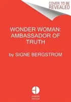 Wonder Woman: Ambassador of Truth | Signe Bergstrom