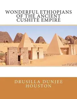 Wonderful Ethiopians of the Ancient Cushite Empire, Paperback/Drusilla Dunjee Houston