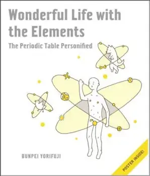 Wonderful Life with the Elements: The Periodic Table Personified 'With Poster', Hardcover/Bunpei Yorifuji