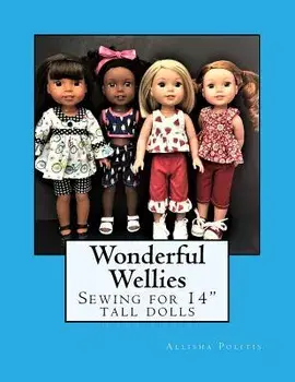 Wonderful Wellies: Sewing for 14 Tall Dolls, Paperback/Allisha M. Politis