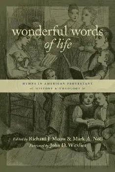 Wonderful Words of Life: Hymns in American Protestant History and Theology, Paperback/Richard J. Mouw