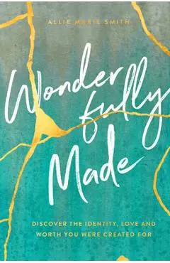 Wonderfully Made: Discover the Identity, Love, and Worth You Were Created for - Allie Marie Smith