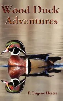 Wood Duck Adventures/F. Eugene Hester