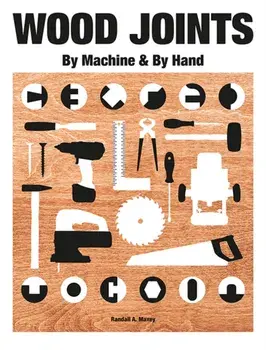 Wood Joints by Machine & by Hand, Paperback/Randall A. Maxey