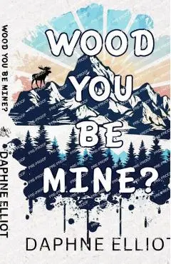 Wood You Be Mine? - Daphne Elliot
