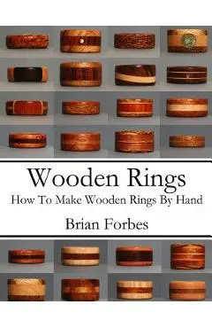 Wooden Rings: How To Make Wooden Rings By Hand - Brian Gary Forbes