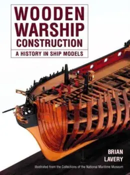 Wooden Warship Construction. A History in Ship Models, Paperback/Brian Lavery