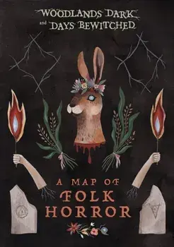 Woodlands Dark and Days Bewitched. A Topographical Guide to Folk Horror/***
